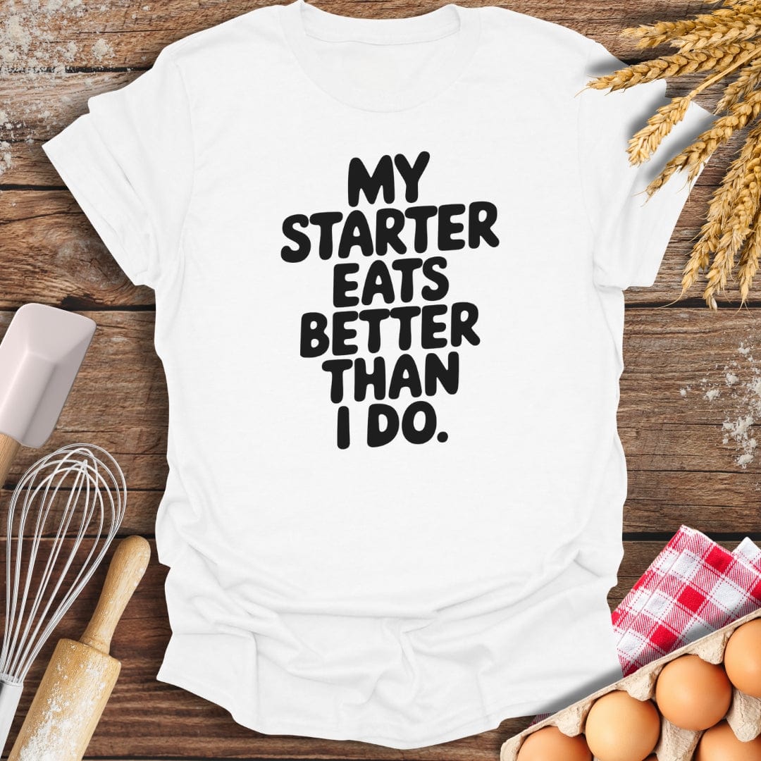 My Starter Eats Better Than I Do T-Shirt White / S Baking Threads