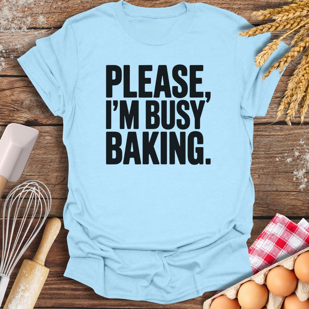 Please, I'm Busy T-Shirt Light Blue / S Baking Threads