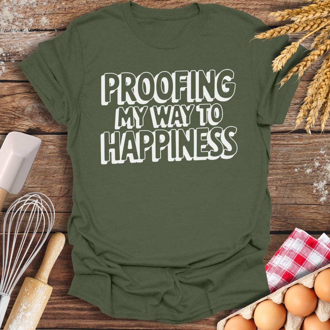 Proofing My Way To Happiness T-Shirt Military Green / S Baking Threads