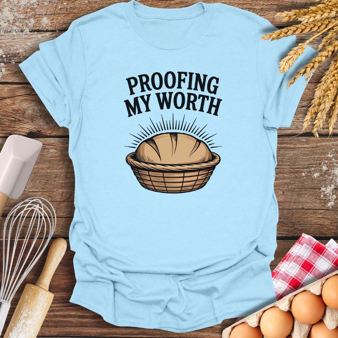 Proofing My Worth T-Shirt Light Blue / S Baking Threads
