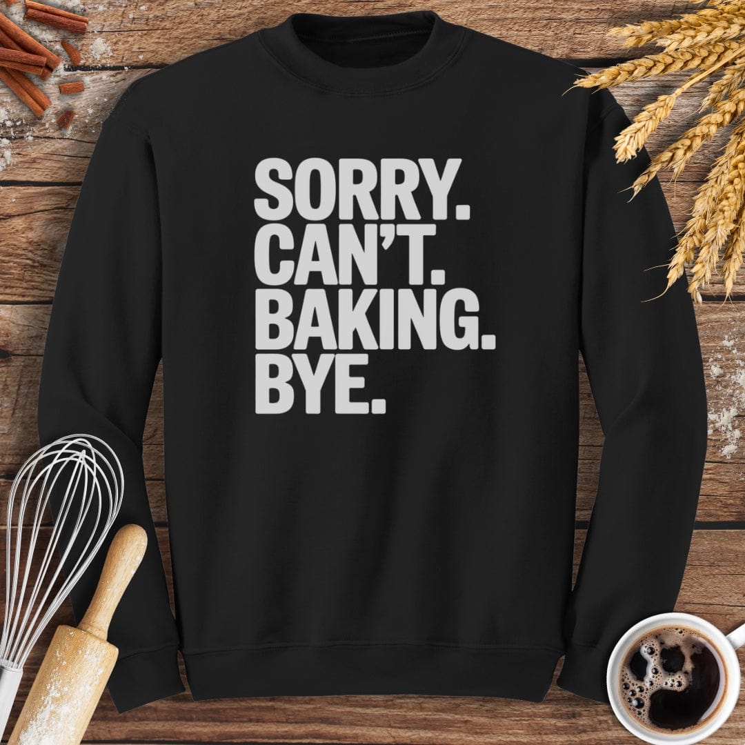 Sorry. Can't. Baking. Bye. Sweatshirt Baking Threads