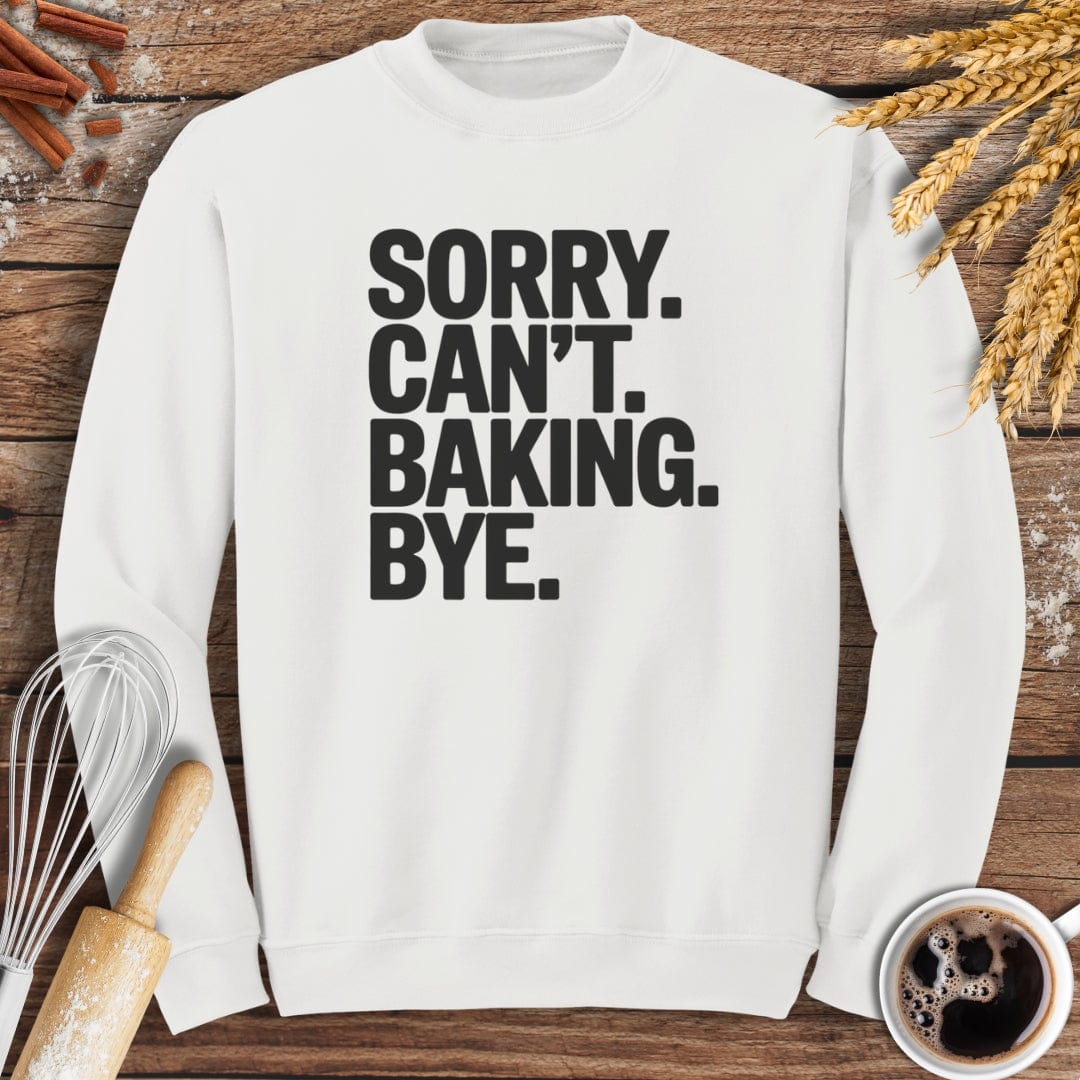 Sorry. Can't. Baking. Bye. Sweatshirt Baking Threads