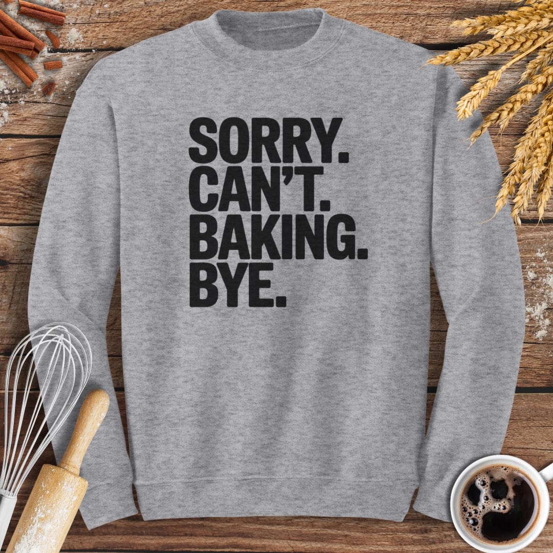 Sorry. Can't. Baking. Bye. Sweatshirt Baking Threads