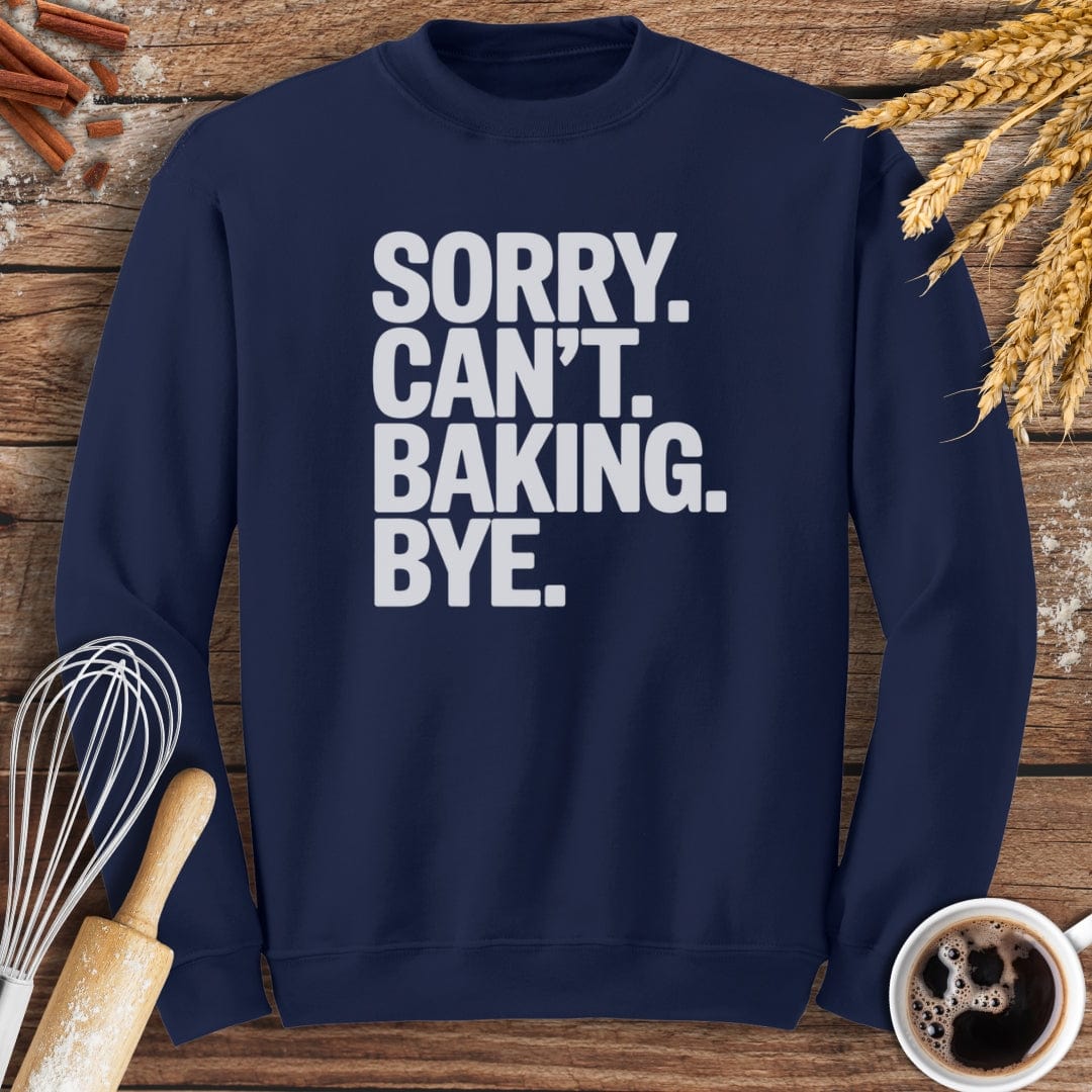 Sorry. Can't. Baking. Bye. Sweatshirt Baking Threads