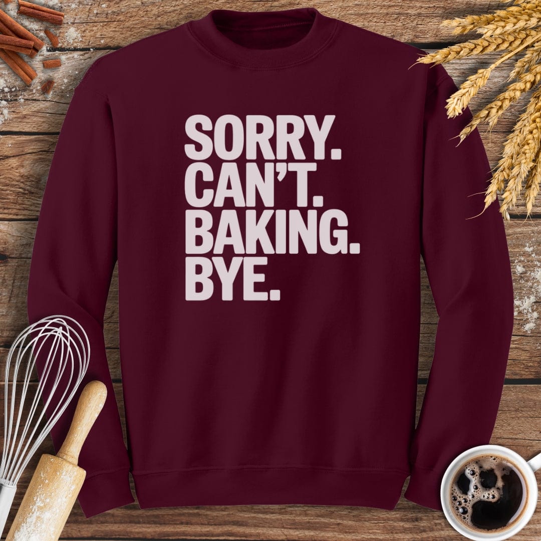 Sorry. Can't. Baking. Bye. Sweatshirt Baking Threads