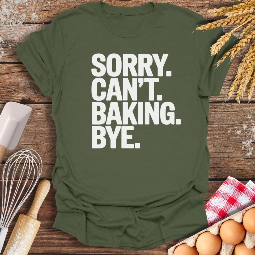 Sorry. Can't. Baking. Bye. T-Shirt Military Green / S Baking Threads