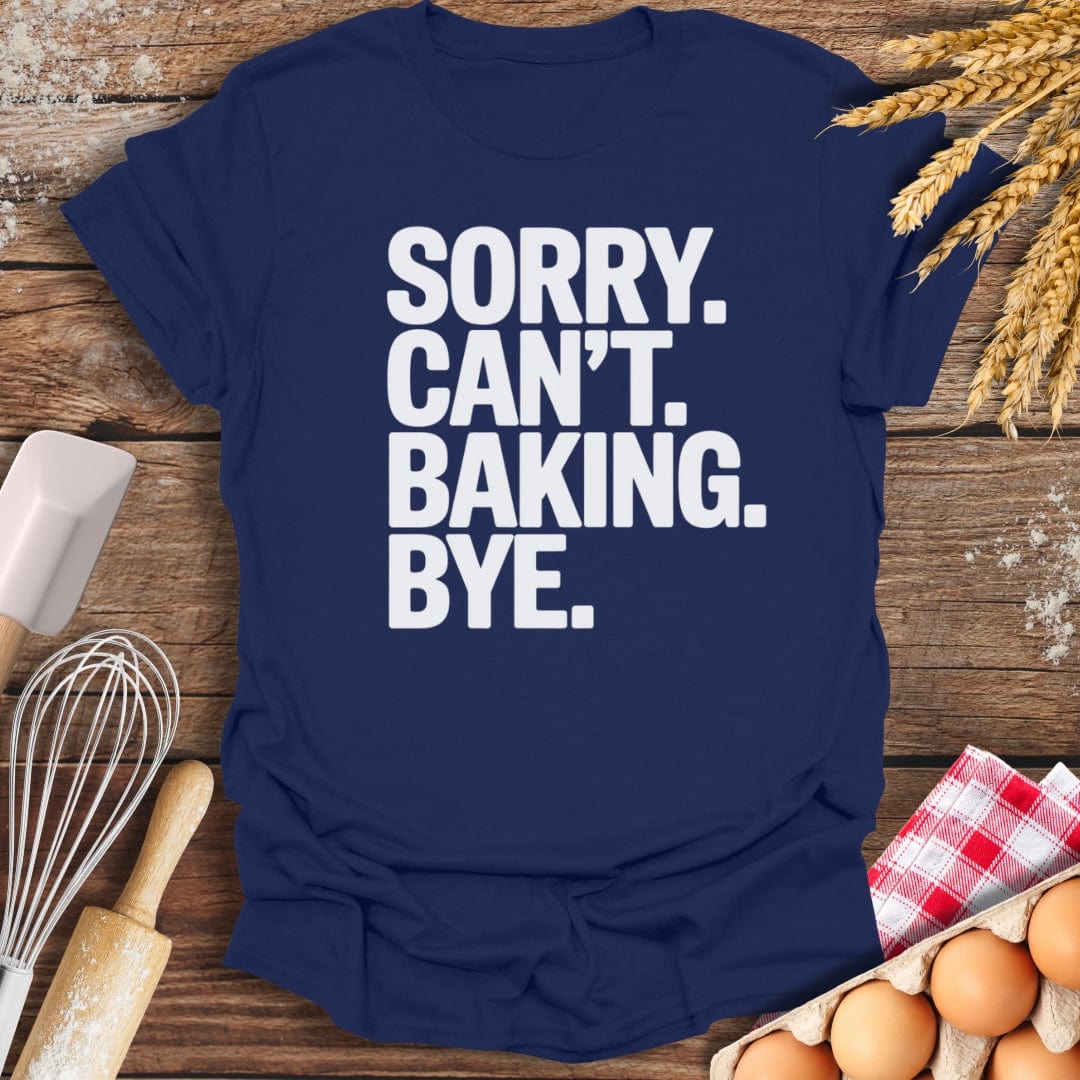 Sorry. Can't. Baking. Bye. T-Shirt Navy / S Baking Threads