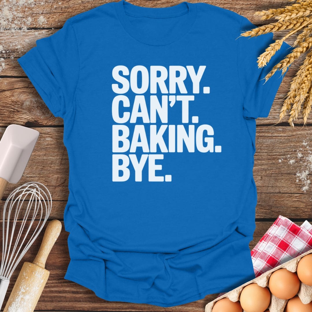 Sorry. Can't. Baking. Bye. T-Shirt Royal / S Baking Threads