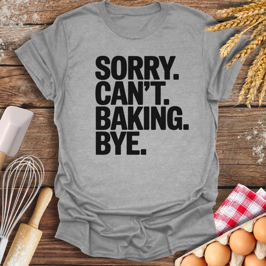 Sorry. Can't. Baking. Bye. T-Shirt Sport Grey / S Baking Threads
