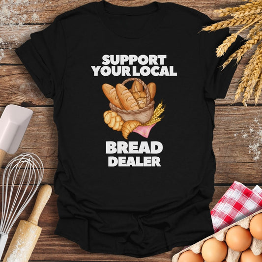 Support Your Local Bread Dealer T-Shirt Black / S Baking Threads