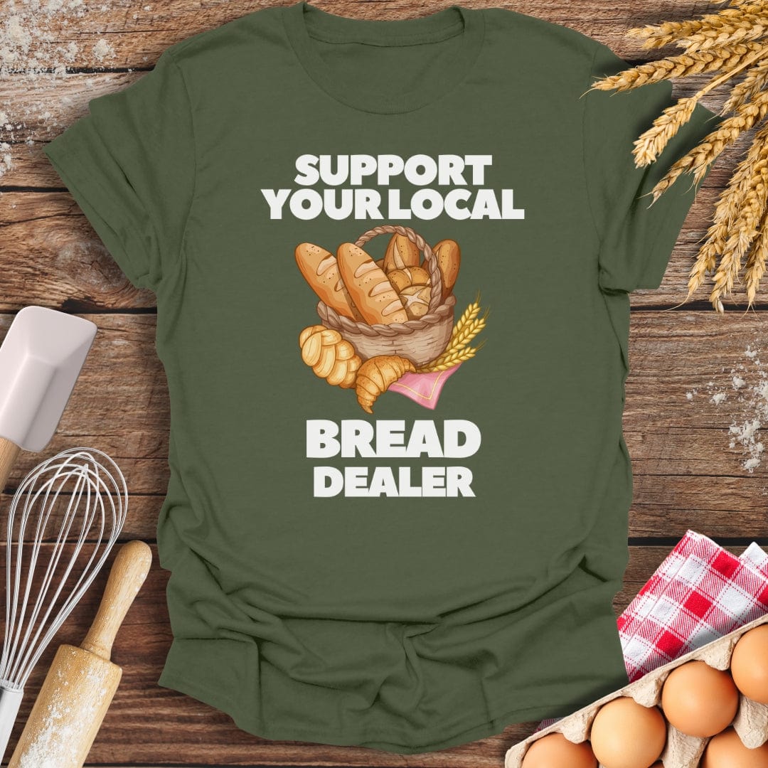 Support Your Local Bread Dealer T-Shirt Military Green / S Baking Threads