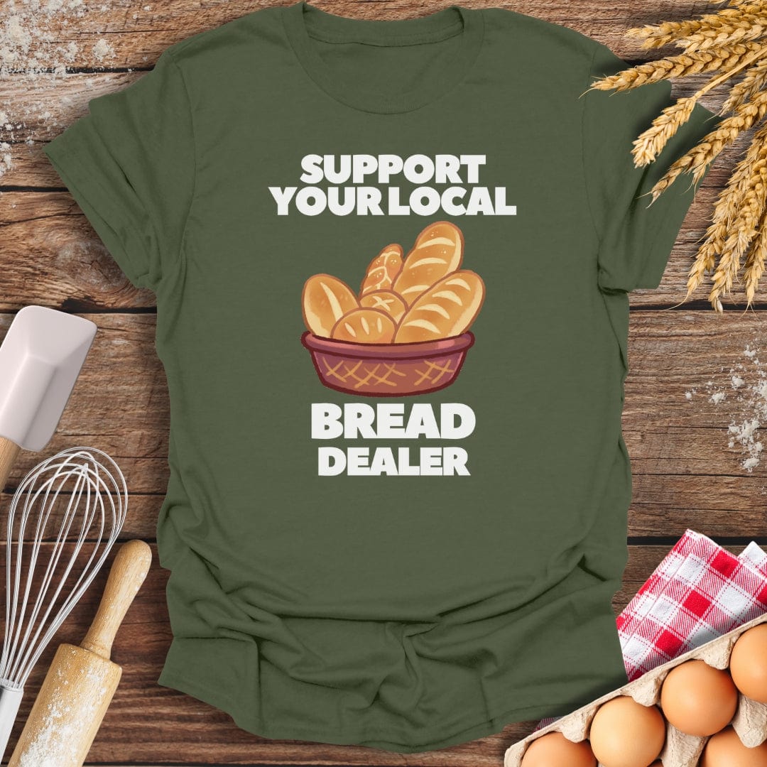 Support Your Local Bread Dealer T-Shirt Military Green / S Baking Threads