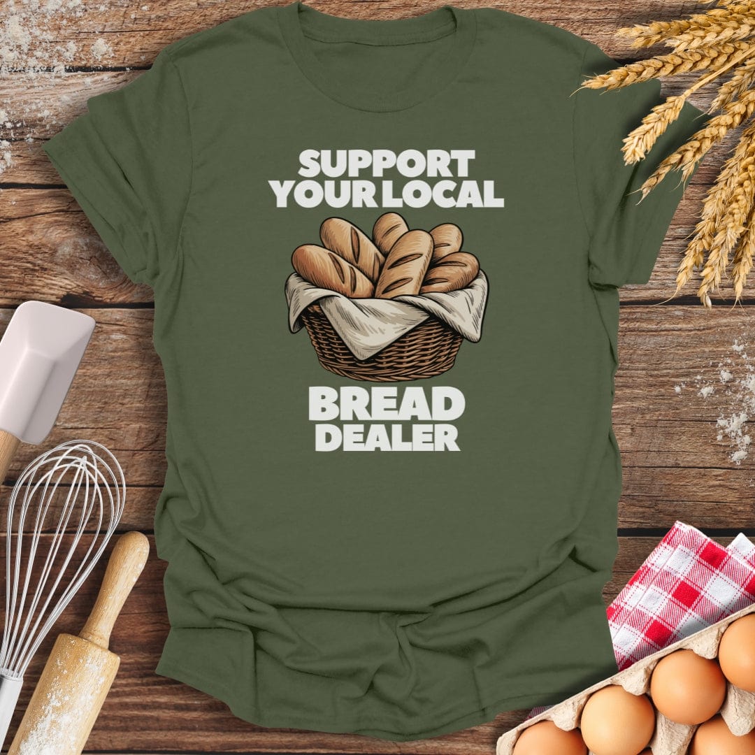 Support Your Local Bread Dealer T-Shirt Military Green / S Baking Threads