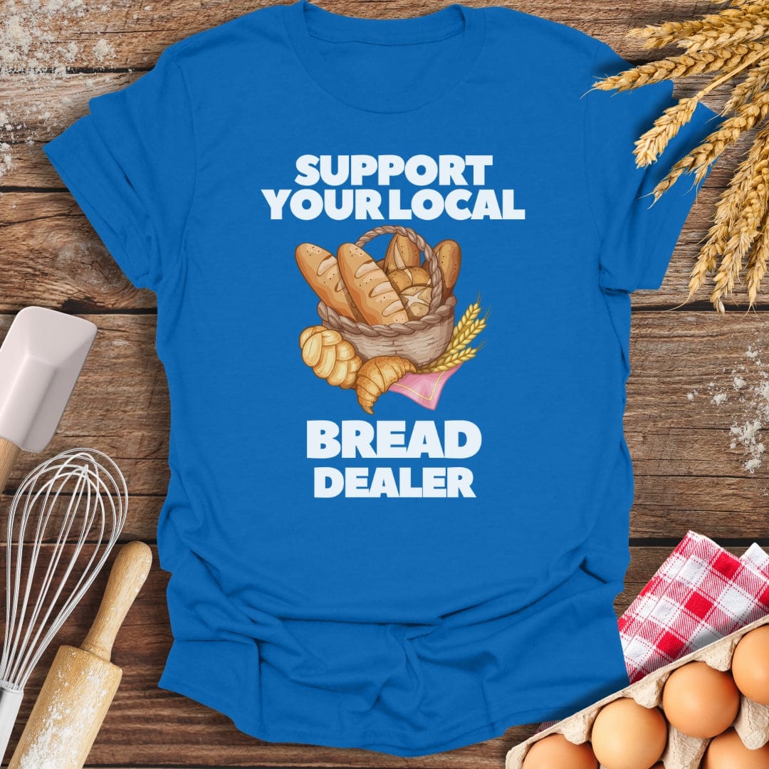 Support Your Local Bread Dealer T-Shirt Royal / S Baking Threads