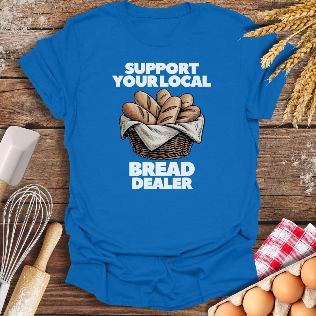 Support Your Local Bread Dealer T-Shirt Royal / S Baking Threads