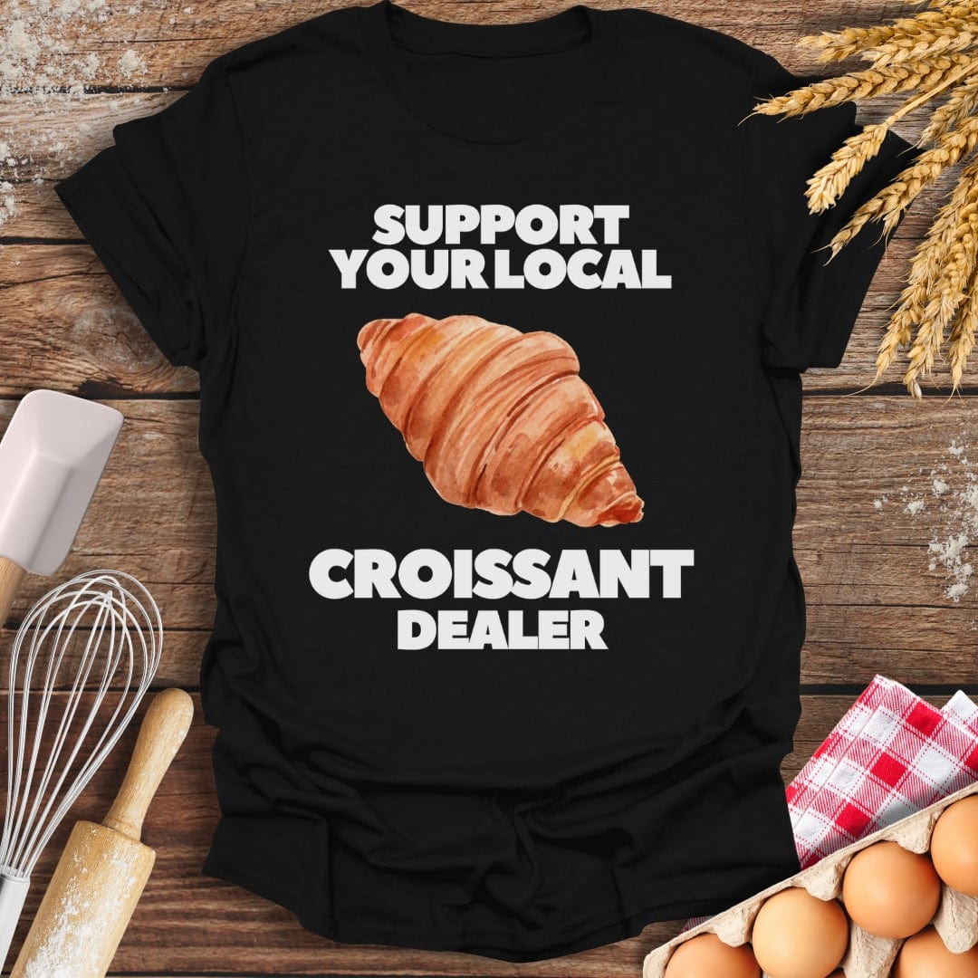 Support Your Local Croissant Dealer T-Shirt Black / S Baking Threads