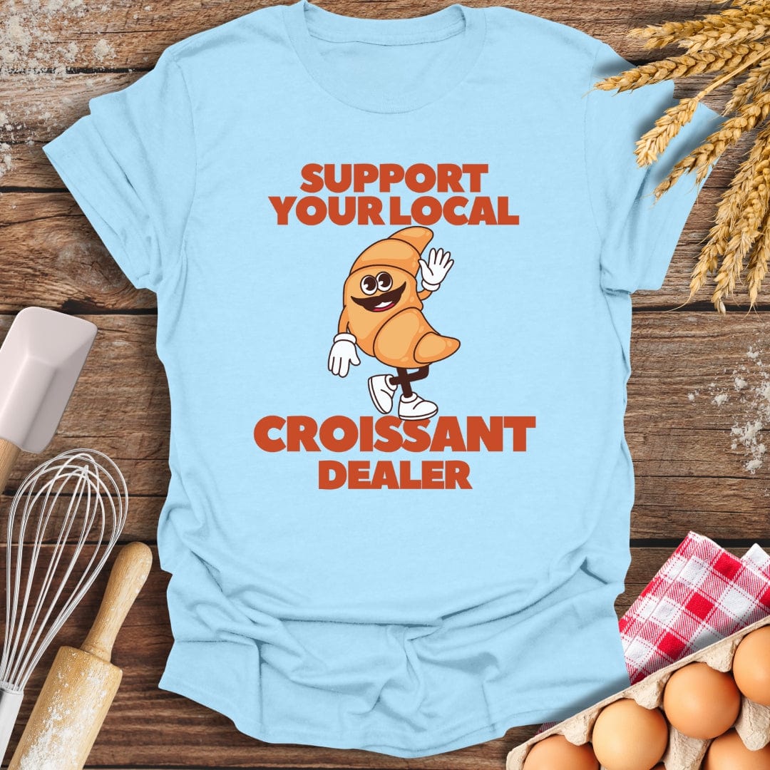 Support Your Local Croissant Dealer T-Shirt Light Blue / S Baking Threads