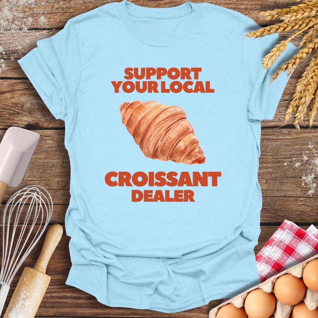 Support Your Local Croissant Dealer T-Shirt Light Blue / S Baking Threads