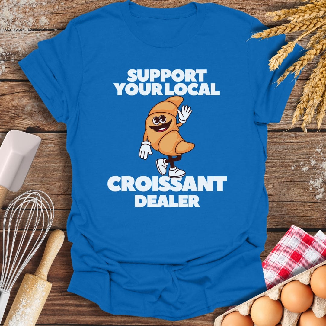 Support Your Local Croissant Dealer T-Shirt Royal / S Baking Threads