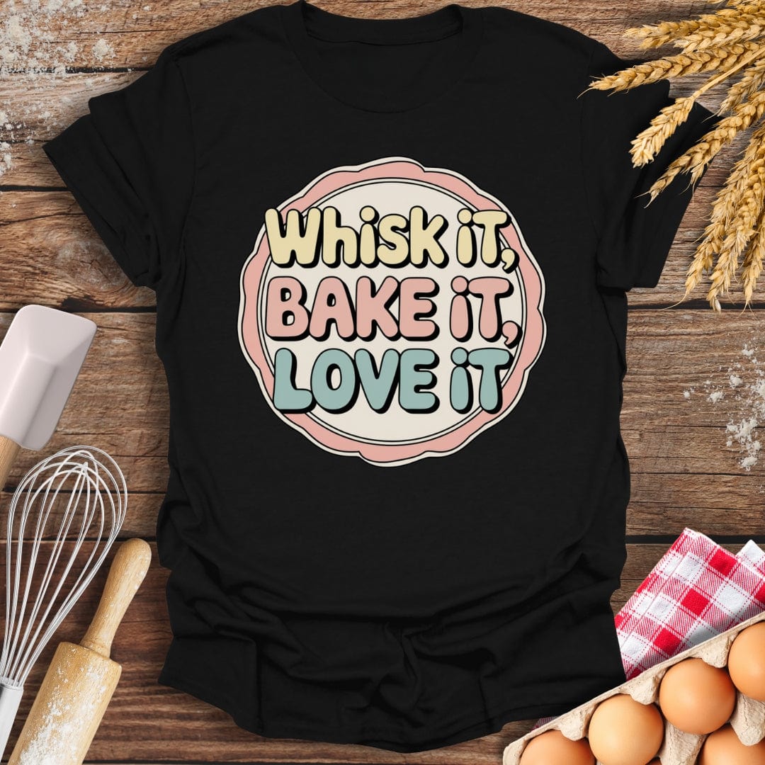 Whisk It, Bake It, Love It Fun T-Shirt Black / S Baking Threads