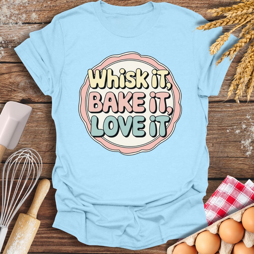 Whisk It, Bake It, Love It Fun T-Shirt Light Blue / S Baking Threads