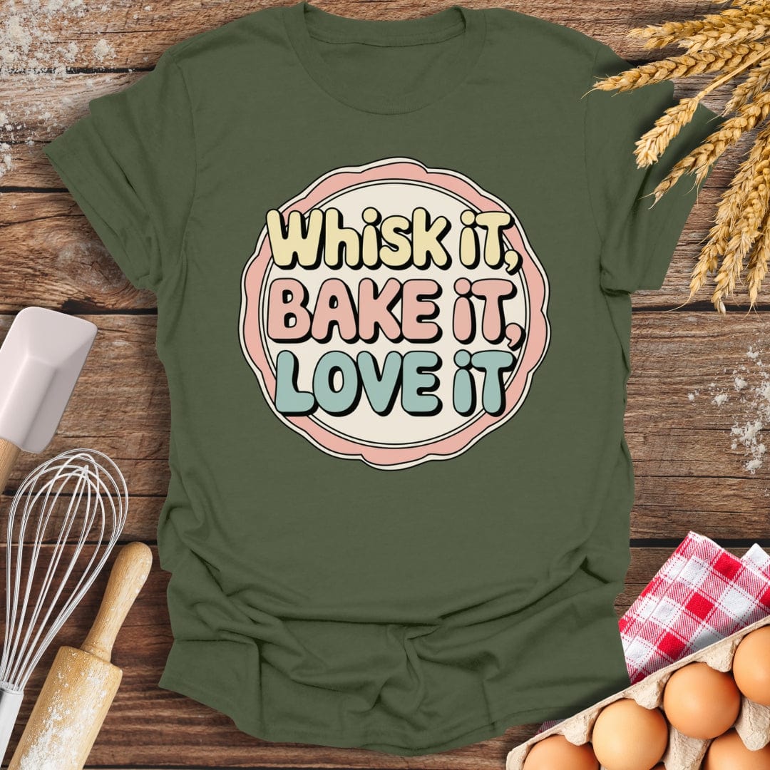 Whisk It, Bake It, Love It Fun T-Shirt Military Green / S Baking Threads