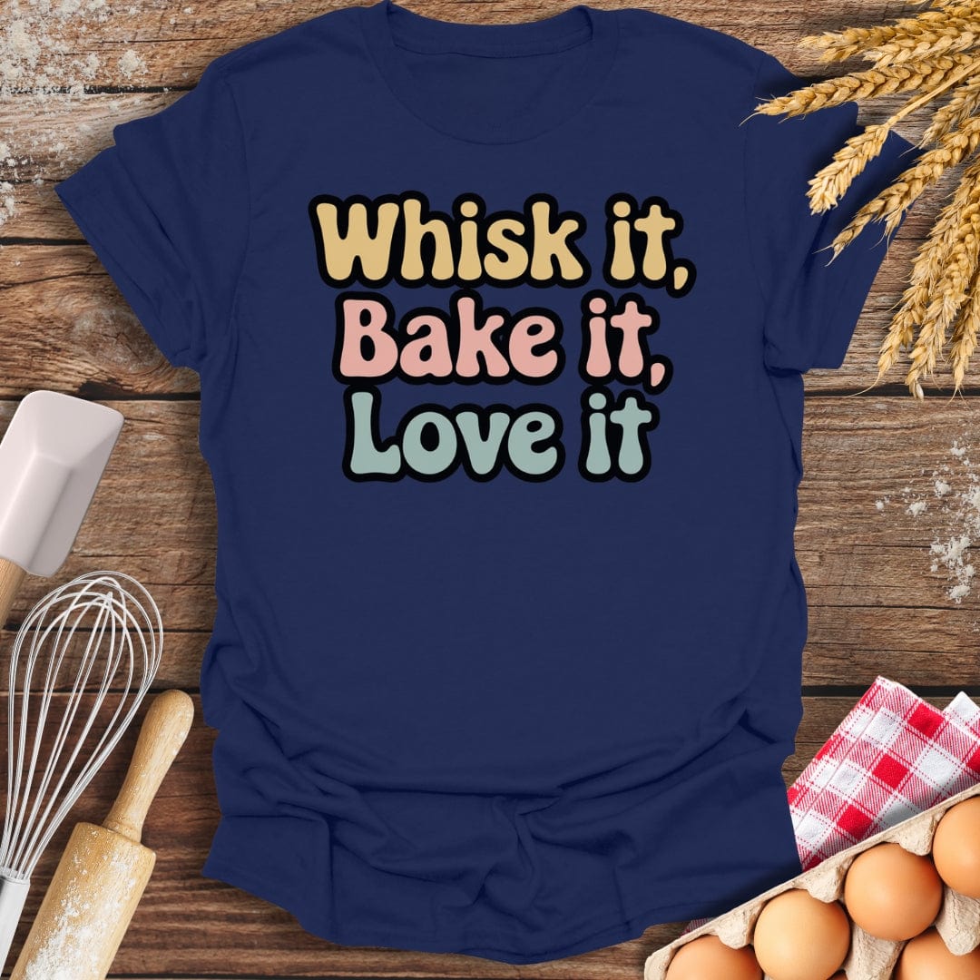 Whisk It, Bake It, Love It T-Shirt Navy / S Baking Threads