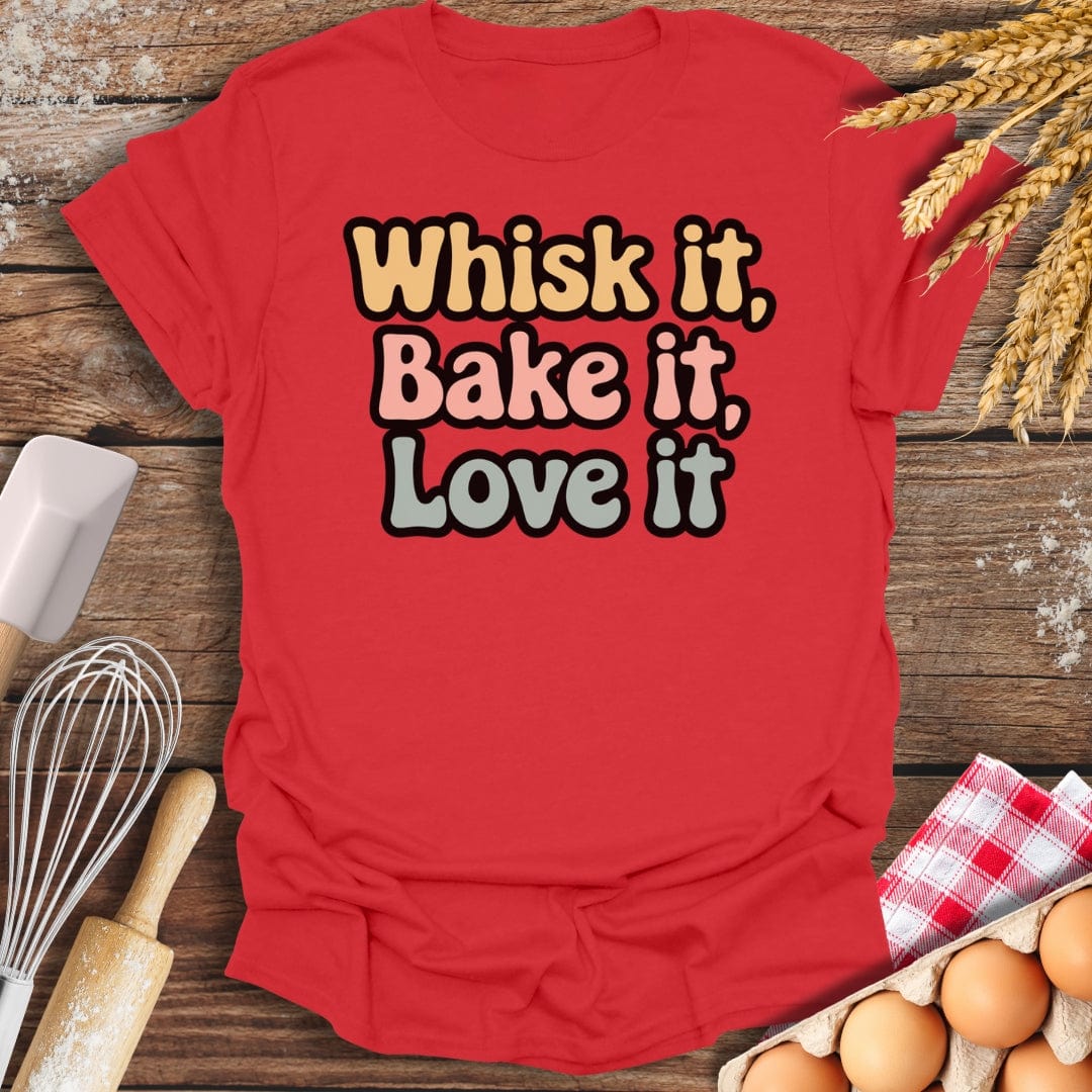 Whisk It, Bake It, Love It T-Shirt Red / S Baking Threads