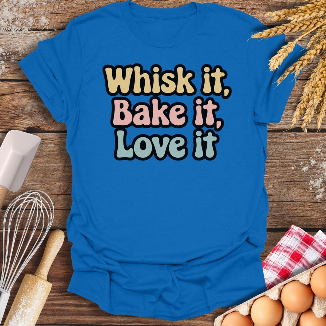 Whisk It, Bake It, Love It T-Shirt Royal / S Baking Threads