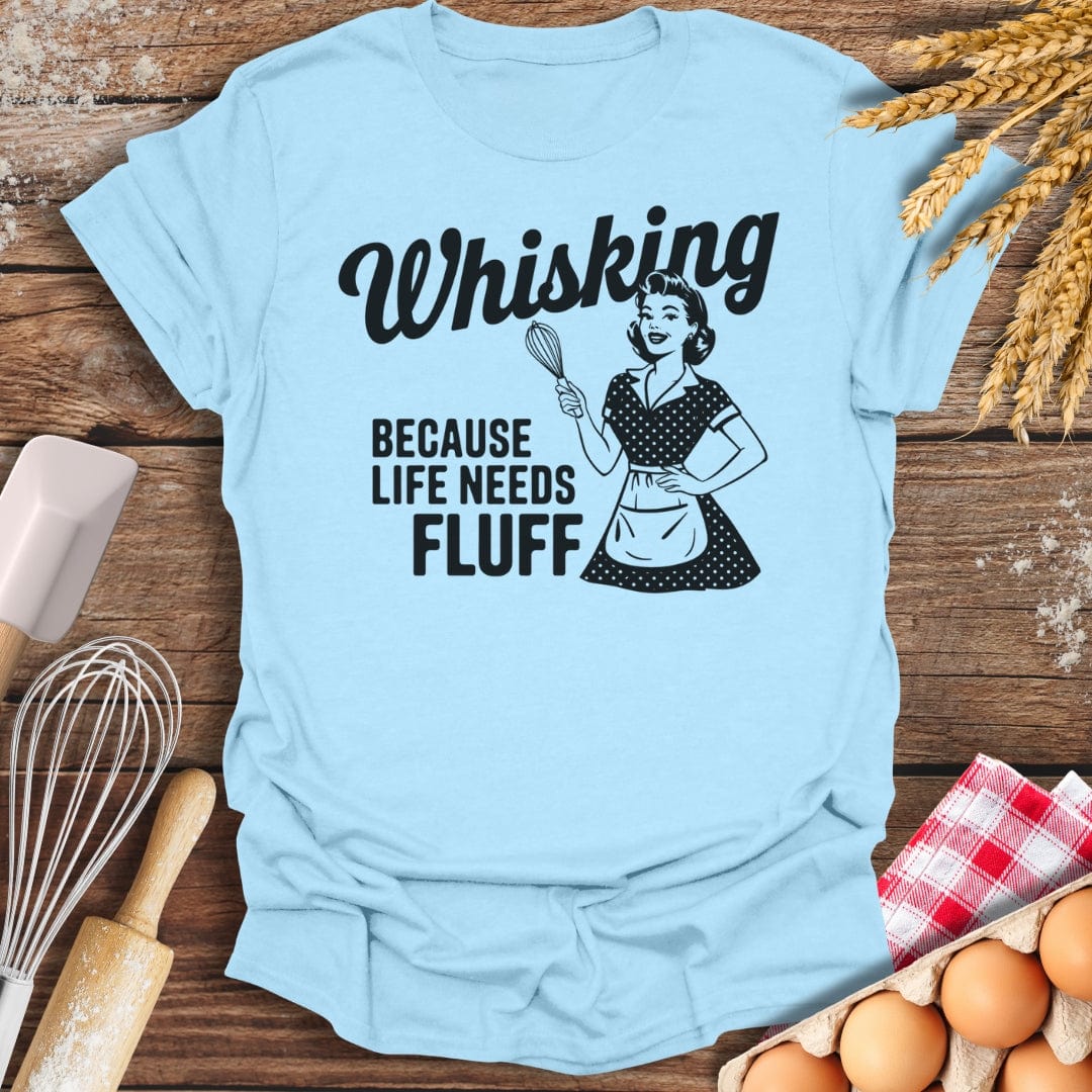 Whisking Because Life Needs Fluff T-Shirt Light Blue / S Baking Threads
