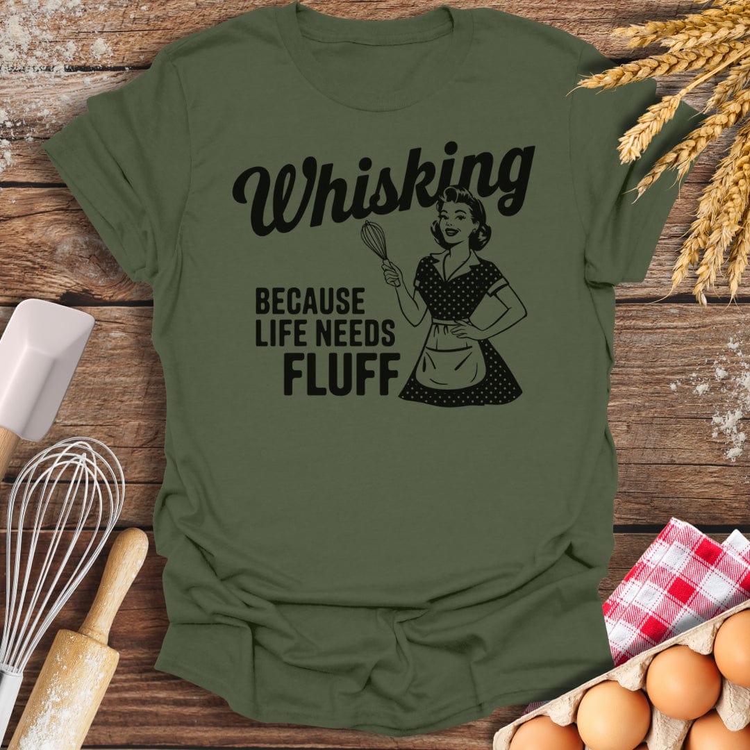 Whisking Because Life Needs Fluff T-Shirt Military Green / S Baking Threads
