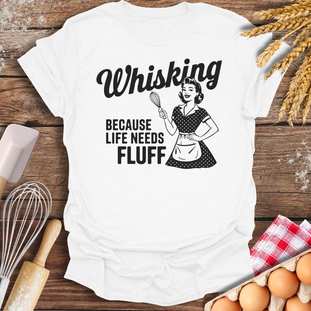 Whisking Because Life Needs Fluff T-Shirt White / S Baking Threads