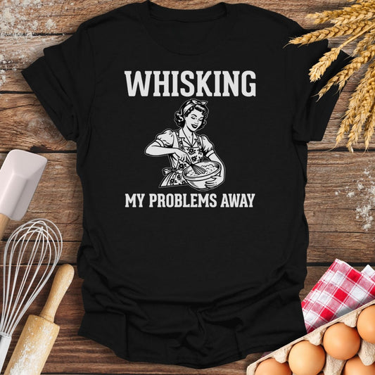 Whisking My Problems Away T-Shirt Black / S Baking Threads