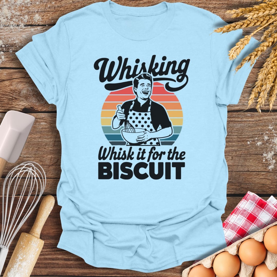 Whisking Whisk It For The Biscuit T-Shirt Light Blue / S Baking Threads