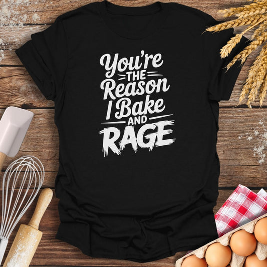 You're The Reason I Bake and Rage T-Shirt Black / S Baking Threads
