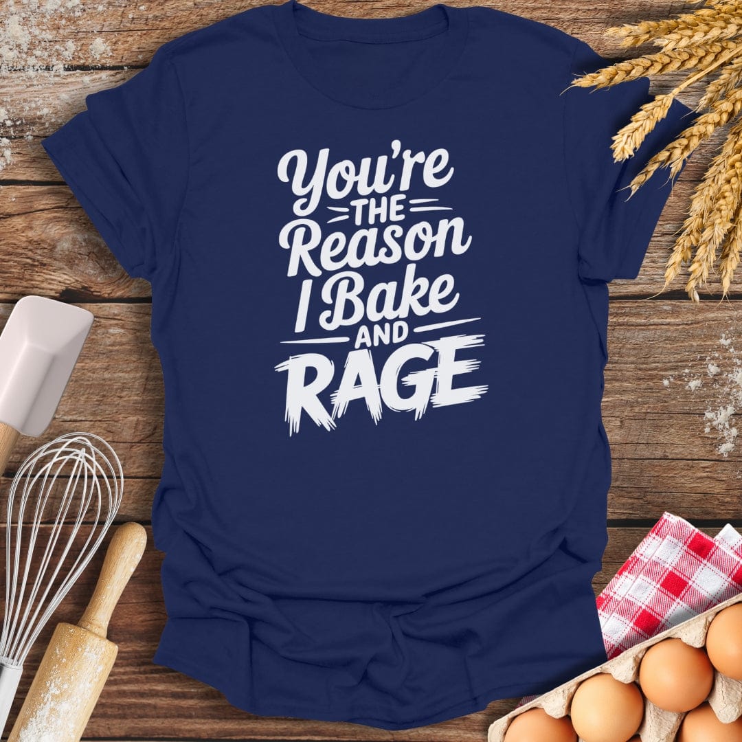 You're The Reason I Bake and Rage T-Shirt Navy / S Baking Threads