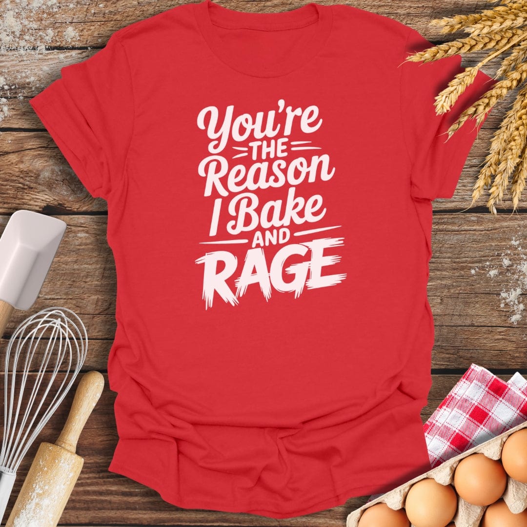 You're The Reason I Bake and Rage T-Shirt Red / S Baking Threads