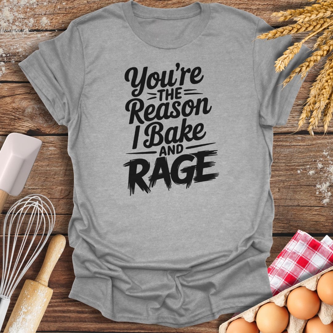 You're The Reason I Bake and Rage T-Shirt Sport Grey / S Baking Threads