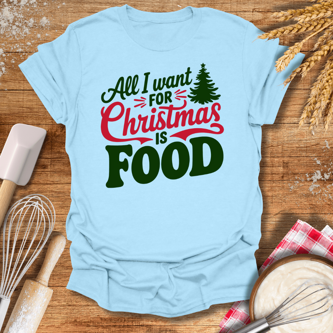 All I Want For Christmas is Food T-Shirt Light Blue / S Baking Threads