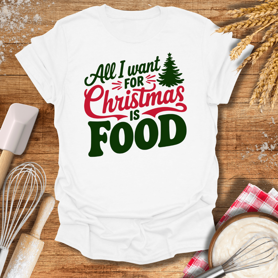 All I Want For Christmas is Food T-Shirt White / S Baking Threads