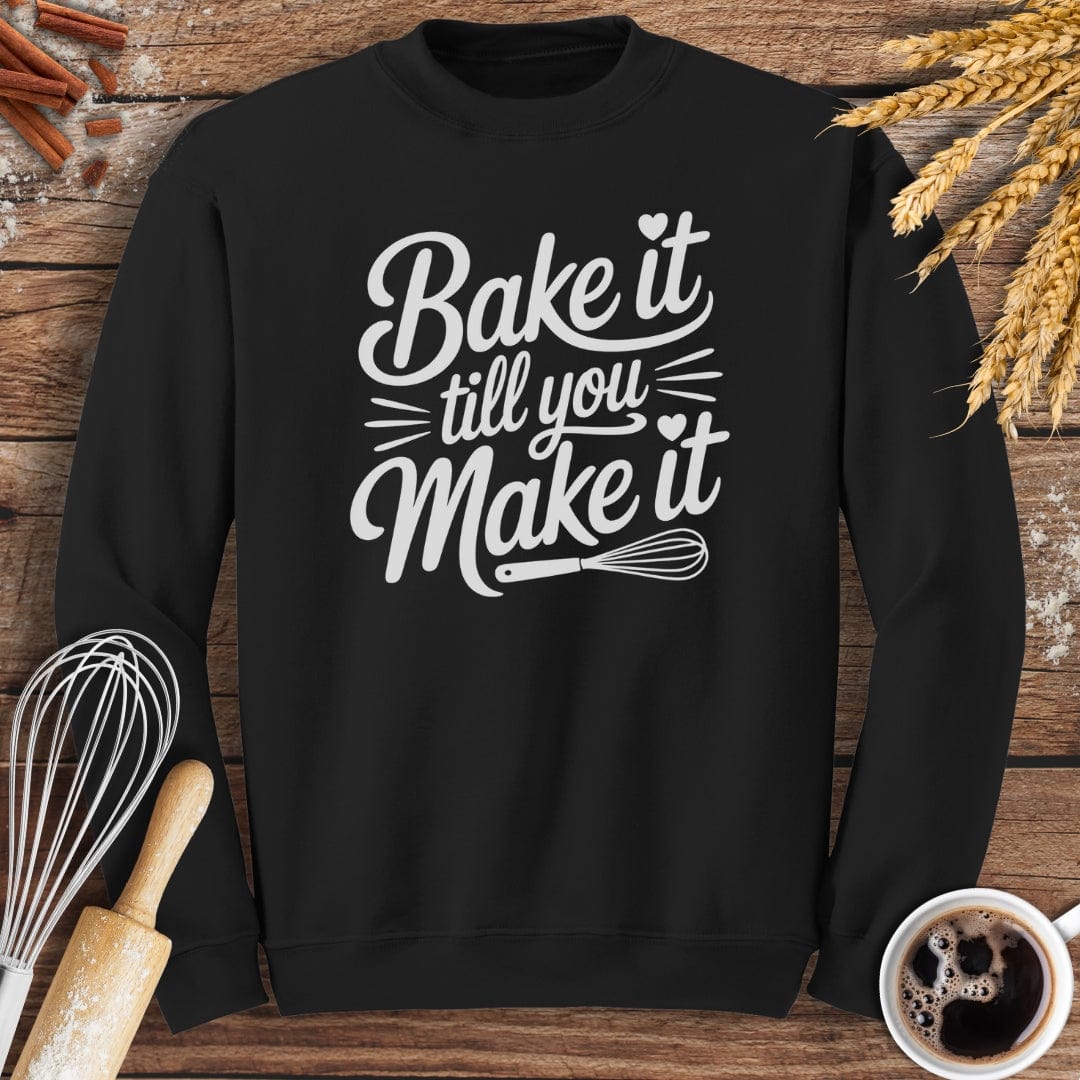 Bake It Till You Make It Sweatshirt Baking Threads