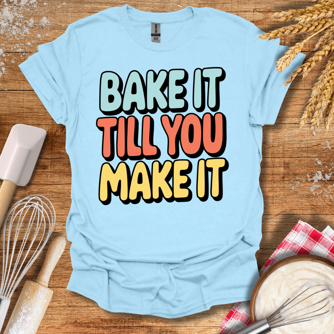 Bake It Till You Make It T-Shirt Light Blue / S Baking Threads