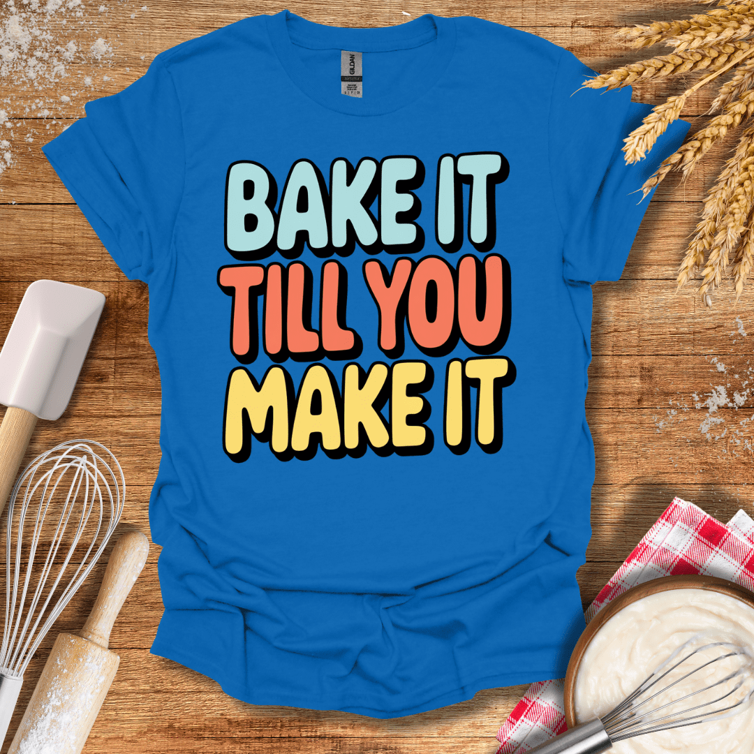 Bake It Till You Make It T-Shirt Royal / S Baking Threads