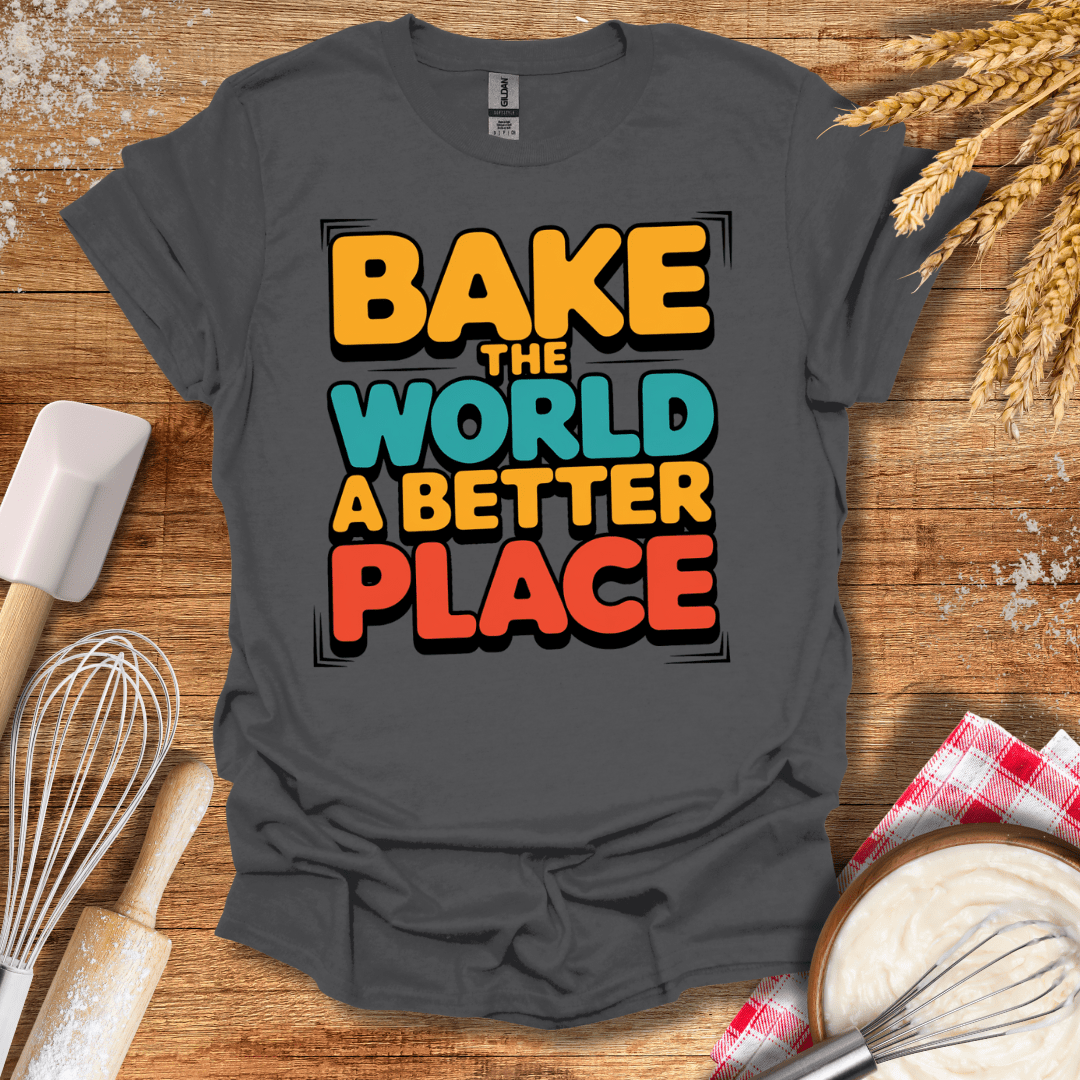 Bake The World A Better Place T-Shirt Charcoal / S Baking Threads