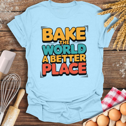 Bake The World A Better Place T-Shirt Light Blue / S Baking Threads