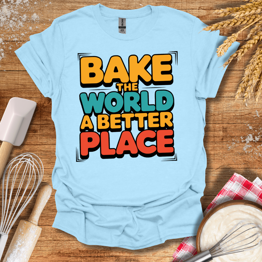 Bake The World A Better Place T-Shirt Light Blue / S Baking Threads