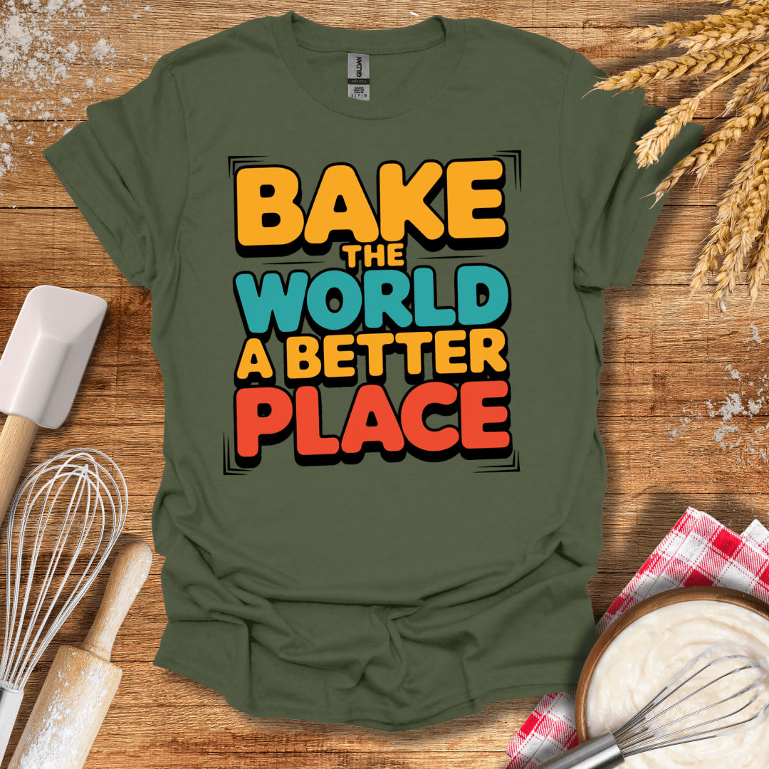 Bake The World A Better Place T-Shirt Military Green / S Baking Threads