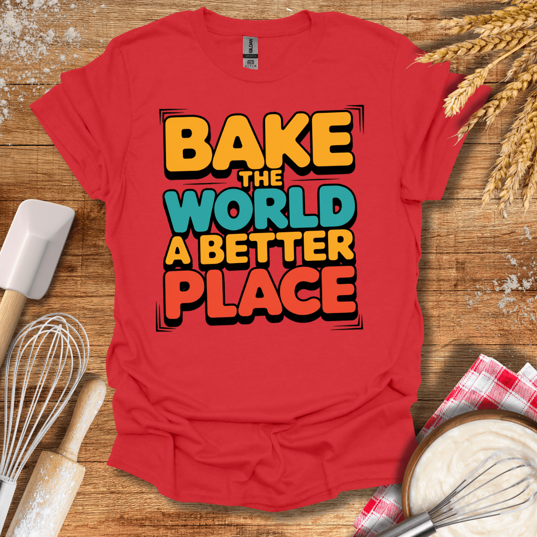 Bake The World A Better Place T-Shirt Red / S Baking Threads