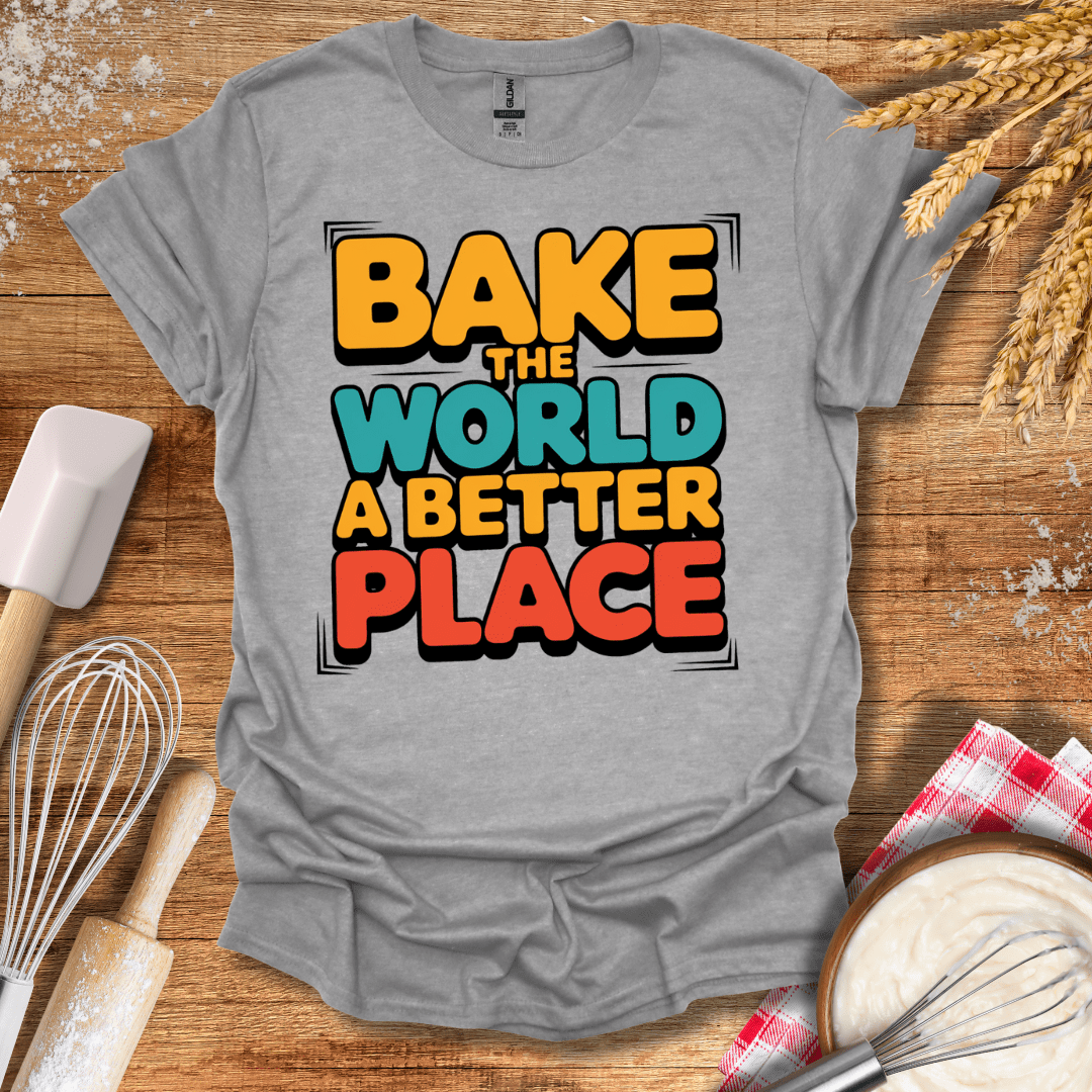 Bake The World A Better Place T-Shirt Sport Grey / S Baking Threads