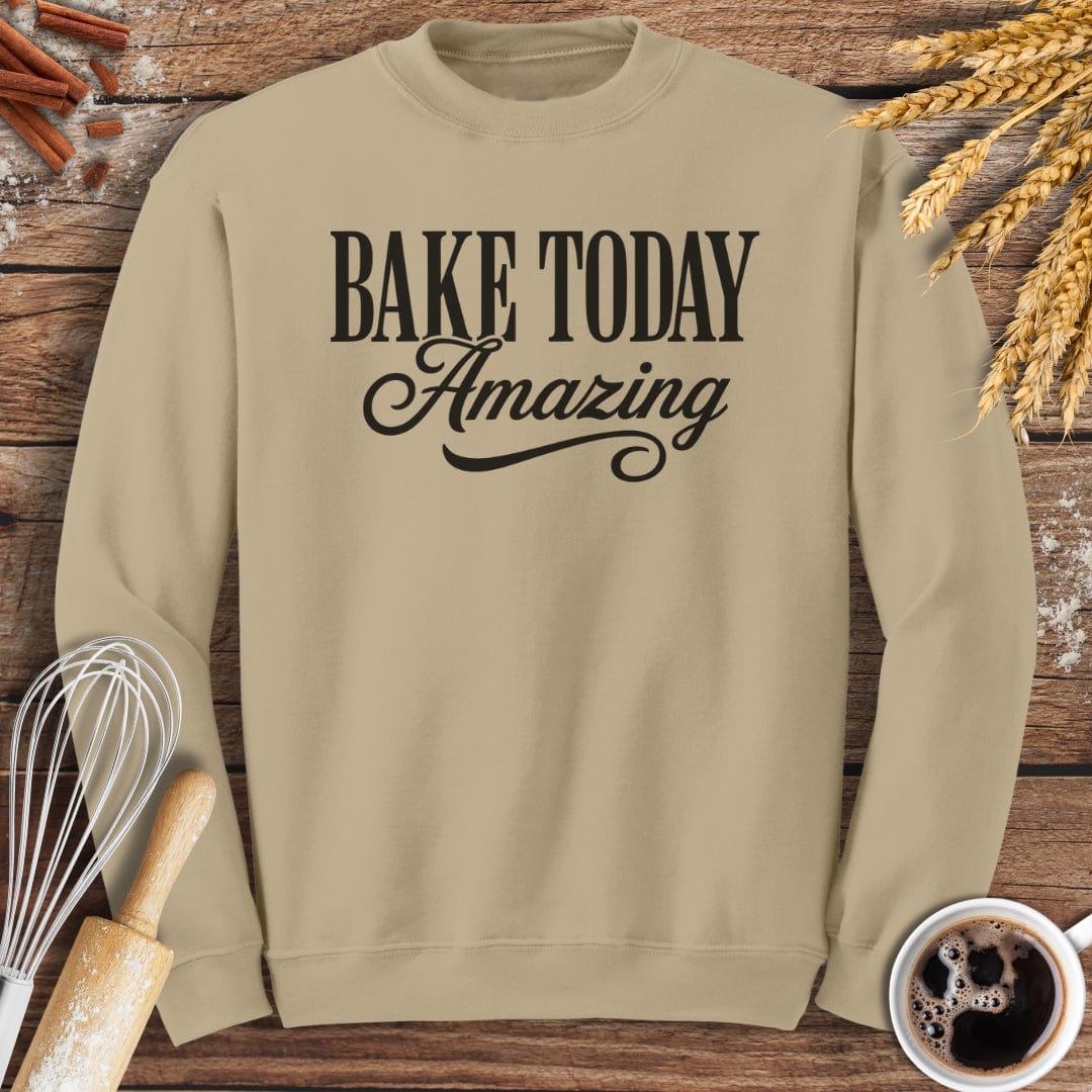 Bake Today Amazing Sweatshirt Baking Threads